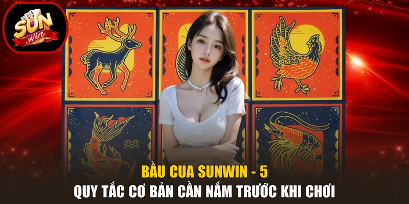 Bầu Cua Sunwin - 5 Quy Tắc Cơ Bản Cần Nắm Trước Khi Chơi