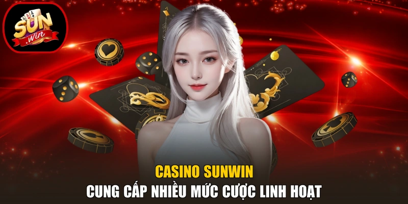 Casino 1 Casino Sunwin cung cấp nhiều mức cược linh hoạt
