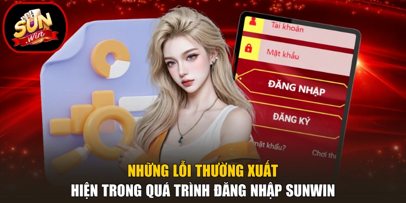 Những lỗi thường xuất hiện trong quá trình đăng nhập Sunwin