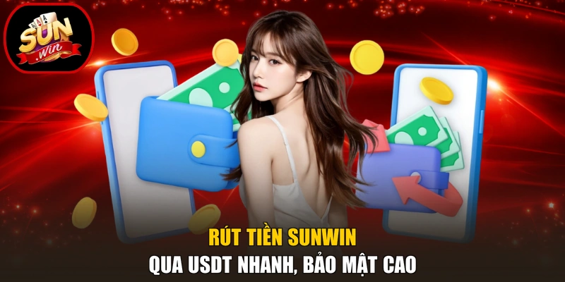 Rút tiền Sunwin qua USDT nhanh, bảo mật cao