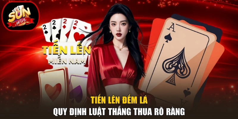 Tiến lên đếm lá quy định luật thắng thua rõ ràng