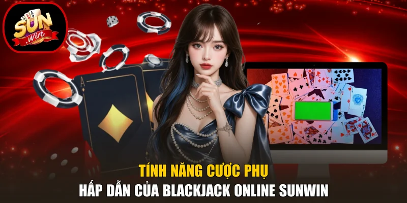 Tính năng cược phụ hấp dẫn của Blackjack online Sunwin