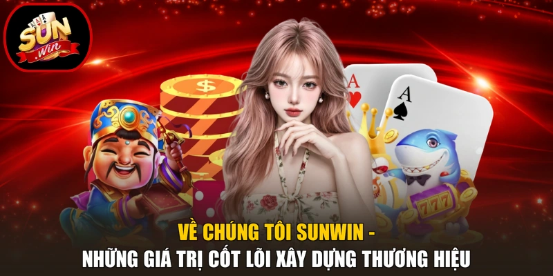 Về chúng tôi Sunwin - Những giá trị cốt lõi xây dựng thương hiệu